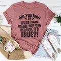Are You Mad At What I Said Or Are You Mad Because It's True Tee-2